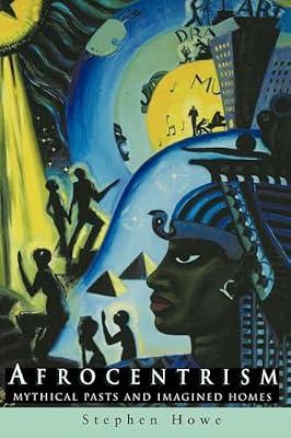Afrocentrism: Mythical Pasts and Imagined Homes by Howe Stephen | Paperback | History