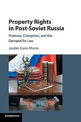 Property Rights in Post-Soviet Russia: Violence, Corruption, and the Demand for Law by Gans-Morse, Jordan | Paperback | Law
