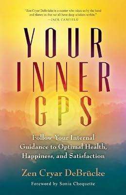 Your Inner GPS: Follow Your Internal Guidance to Optimal Health, Happiness, and Satisfaction by Cryar DeBrucke, Zen | Paperback | Self-Help
