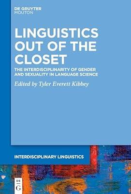 Linguistics Out of the Closet: The Interdisciplinarity of Gender and Sexuality in Language Science: 3 (Interdisciplinary Linguistics, 3) | Hardcover | Language Arts & Disciplines