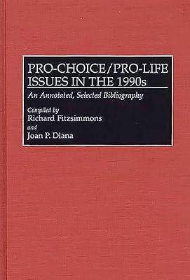 Pro-Choice/Pro-Life Issues in the 1990s: An Annotated, Selected Bibliography: 24 (Bibliographies and Indexes in Sociology) by Diana, Joan P.; Fitzsimmons, Richard | Hardcover | Ethical Issues: Abortion & Birth Control