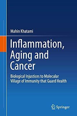 Inflammation, Aging and Cancer: Biological Injustices to Molecular Village of Immunity that Guard Health by Khatami, Mahin | Hardcover | Oncology