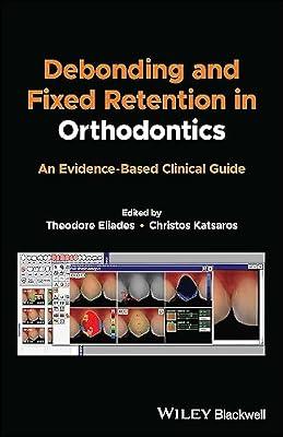 Debonding and Fixed Retention in Orthodontics: An Evidence-Based Clinical Guide by ELIADES T. | Paperback | Medical