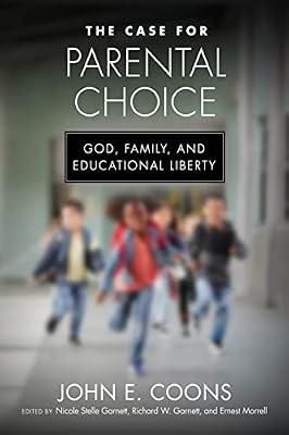 The Case for Parental Choice: God, Family, and Educational Liberty (Catholic Schools and the Common Good) by Coons, John E. | Hardcover | Education