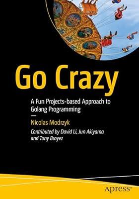 Go Crazy: A Fun Projects-based Approach to Golang Programming by Modrzyk, Nicolas | Paperback | Programming & Scripting Languages: General