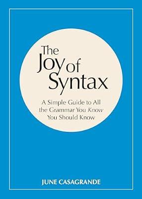 The Joy of Syntax: A Simple Guide to All the Grammar You Know You Should Know by Casagrande, June | Paperback | Language Arts & Disciplines