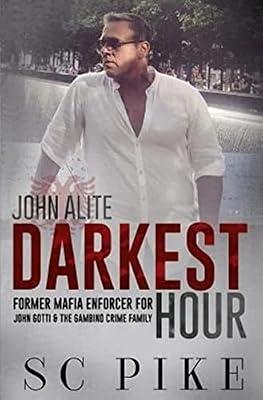 Darkest Hour - John Alite: Former Mafia Enforcer for John Gotti and the Gambino Crime Family by Pike, S C | Paperback | Biography & Autobiography