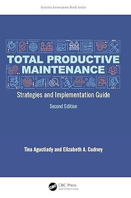 Total Productive Maintenance: Strategies and Implementation Guide (Systems Innovation Book Series) by Agustiady, Tina; Cudney, Elizabeth A. | Hardcover | Reliability Engineering