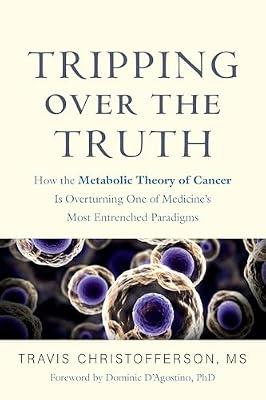 Tripping Over the Truth: How the Metabolic Theory of Cancer Is Overturning One of Medicine's Most Entrenched Paradigms by Christofferson, Travis | Paperback | Health & Fitness