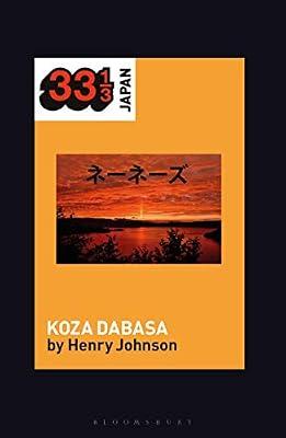 Nenes' Koza Dabasa: Okinawa in the World Music Market (33 1/3 Japan) by Johnson, Professor Henry | Paperback | Individual Composers & Musicians