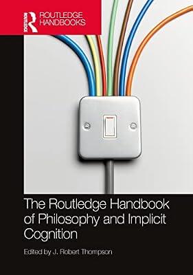 The Routledge Handbook Of Philosophy And Implicit Cognition (Hb 2023) by THOMPSON, J. R. | Hardcover | Philosophy