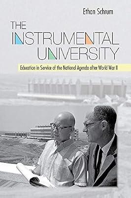 The Instrumental University: Education in Service of the National Agenda after World War II (Histories of American Education) by Schrum, Ethan | Hardcover | Usa