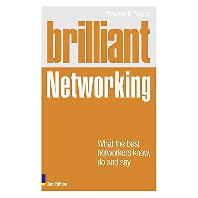 Brilliant Networking: What the Best Networkers Know, Do and Say by D'souza, Steven | Paperback | Advice On Careers & Achieving Success