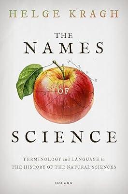 The Names of Science: Terminology and Language in the History of the Natural Sciences by Kragh, Helge | Paperback | Language Arts & Disciplines