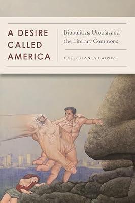 A Desire Called America: Biopolitics, Utopia, and the Literary Commons by Haines, Christian | Paperback | Usa