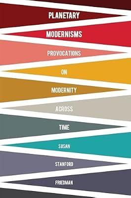 Planetary Modernisms: Provocations on Modernity Across Time by Friedman, Susan Stanford | Paperback | Literary Criticism
