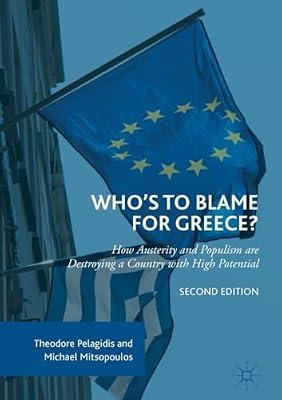 Who’s to Blame for Greece?: How Austerity and Populism are Destroying a Country with High Potential by Michael Mitsopoulos; Theodore Pelagidis | Hardcover | Political Economy