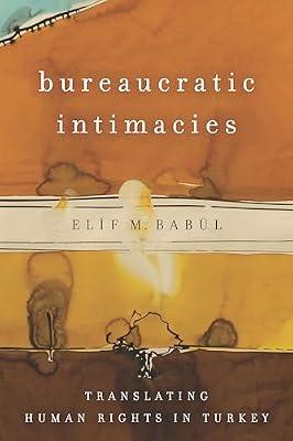 Bureaucratic Intimacies: Translating Human Rights in Turkey (Stanford Studies in Middle Eastern and Islamic Societies and Cultures) by Babül, Elif M. | Hardcover | Human Rights