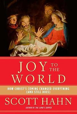 Joy to the World: How Christ's Coming Changed Everything (and Still Does) by Hahn, Scott | Hardcover | Religion