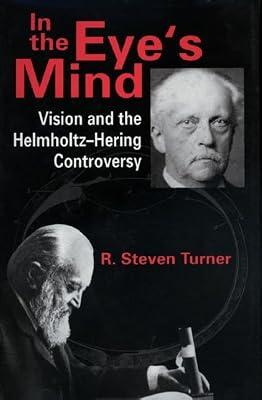 In the Eye′s Mind – Vision & the Helmholtz–Hering Controversy: Vision and the Helmholtz-Hering Controversy (Princeton Legacy Library) by Turner, R. Steven | Hardcover | History Of Ideas
