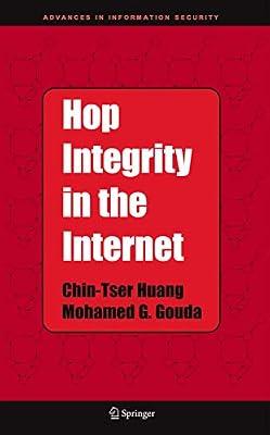 HOP INTEGRITY IN THE INTERNET: 21 (Advances in Information Security) by Huang, Chin-Tser; Gouda, Mohamed G. | Hardcover | Coding Theory & Cryptology