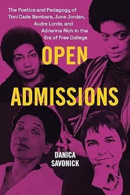 Open Admissions: The Poetics and Pedagogy of Toni Cade Bambara, June Jordan, Audre Lorde, and Adrienne Rich in the Era of Free College by Savonick, Danica | Paperback | Literature: History And Criticism