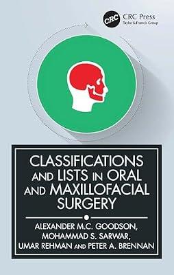 Classifications and Lists in Oral and Maxillofacial Surgery by Sarwar, Mohammad; Rehman, Umar; Goodson, Alexander; Brennan, Peter A. | Paperback | Surgery