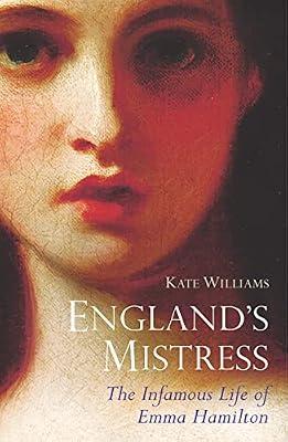 England's Mistress: The Infamous Life of Emma Hamitlon by Williams, Kate | Hardcover | Biography: Historical