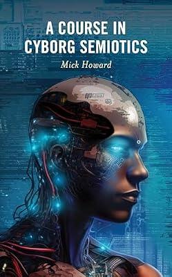 A Course in Cyborg Semiotics by Howard, Mick | Hardcover | Literary Theory