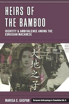 Heirs of the Bamboo: Identity and Ambivalence among the Eurasian Macanese: 8 (European Anthropology in Translation, 8) by Gaspar, Marisa C. | Library | Social & Cultural Anthropology