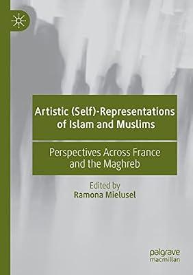 Artistic (Self)-Representations of Islam and Muslims: Perspectives Across France and the Maghreb | Paperback | Media Studies