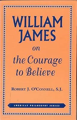 William James on the Courage to Believe: 08 (American Philosophy Series) by O'Connell, Robert J. | Paperback | History Of Western Philosophy