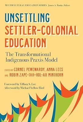 Unsettling Settler-Colonial Education: The Transformational Indigenous Praxis Model (Multicultural Education) | Paperback | Social Science