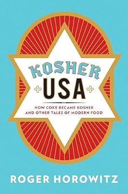 Kosher USA: How Coke Became Kosher and Other Tales of Modern Food (Arts and Traditions of the Table: Perspectives on Culinary History) by Horowitz, Roger | Hardcover | History Of The Americas