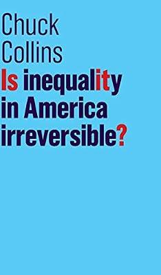 Is Inequality in America Irreversible? (The Future of Capitalism) by Collins, Chuck | Hardcover | Political Science