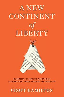 A New Continent of Liberty: Eunomia in Native American Literature from Occom to Erdrich by Hamilton, Geoff | Paperback | Literary Studies: General