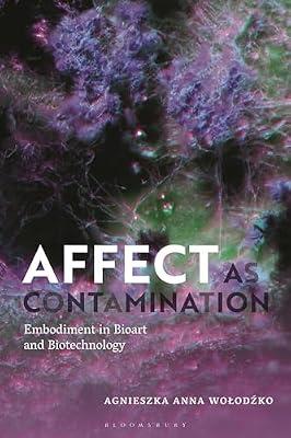 Affect As Contamination: Embodiment in Bioart and Biotechnology by Wolodzko, Agnieszka | Paperback | Medical