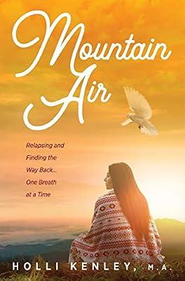 Mountain Air: Relapsing and Finding The Way Back... One Breath at a Time by Kenley, Holli | Hardcover | Biography: General