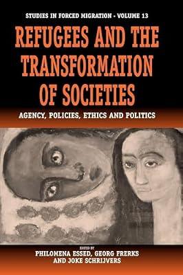 Refugees and the Transformation of Societies: Agency, Policies, Ethics and Politics: 13 (Forced Migration, 13) | Paperback | Social & Cultural Anthropology