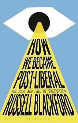 How We Became Post-Liberal: The Rise and Fall of Toleration by Blackford, Russell | Paperback | Social & Political Philosophy