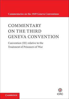 Commentary on the Third Geneva Convention: Convention (III) relative to the Treatment of Prisoners of War (Commentaries on the 1949 Geneva Conventions) | Paperback | Law