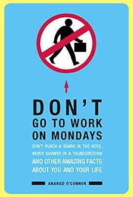 Don't Go to Work on Mondays: Don't Punch a Shark in the Nose, Never Shower in a Thunderstorm and Other Amazing Facts About You and Your Life by O'Connor, Anahad | Hardcover | Popular Science