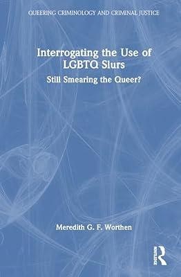 Interrogating the Use of LGBTQ Slurs: Still Smearing the Queer? (Queering Criminology and Criminal Justice) by Worthen, Meredith | Hardcover | Psychological Theory