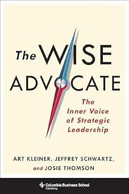 The Wise Advocate: The Inner Voice of Strategic Leadership by Thomson, Josie; Kleiner, Art; Schwartz, Jeffrey | Hardcover | Business & Economics