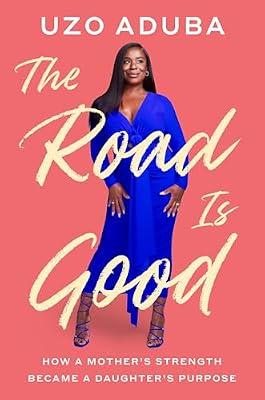 The Road Is Good: How a Mother's Strength Became a Daughter's Purpose by Aduba, Uzo | Hardcover | Biography & Autobiography