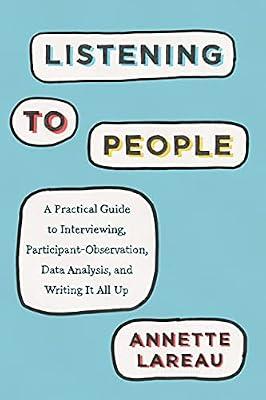 Listening to People: A Practical Guide to Interviewing, Participant Observation, Data Analysis, and Writing It All Up by Lareau, Annette | Paperback | Language Arts & Disciplines