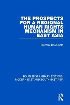 The Prospects for a Regional Human Rights Mechanism in East Asia (Routledge Library Editions: Modern East and South East Asia) by Hashimoto, Hidetoshi | Hardcover | Social Science