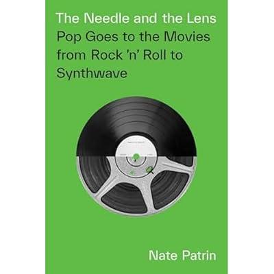 The Needle and the Lens: Pop Goes to the Movies from Rock 'n' Roll to Synthwave by Patrin, Nate | Paperback | Performing Arts