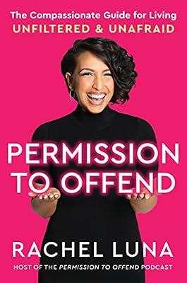 Permission to Offend: The Compassionate Guide for Living Unfiltered and Unafraid by Luna, Rachel | Hardcover | Medical