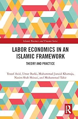 Labor Economics in an Islamic Framework: Theory and Practice (Islamic Business and Finance) by Azid, Toseef; Burki, Umar; Khawaja, Muhammad Junaid; Shirazi, Nasim Shah; Tahir, Muhammad | Hardcover | Business & Economics